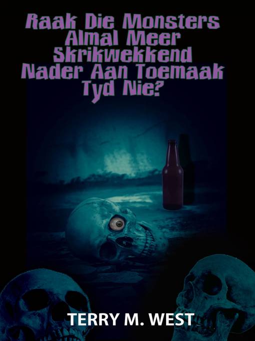 Title details for Raak die Monsters almal meer Skrikwekkend nader aan toemaak tyd nie? by Terry M. West - Available